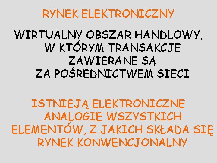 RYNEK ELEKTRONICZNY WIRTUALNY OBSZAR HANDLOWY, W KTÓRYM TRANSAKCJE ZAWIERANE SĄ ZA POŚREDNICTWEM SIECI ISTNIEJĄ