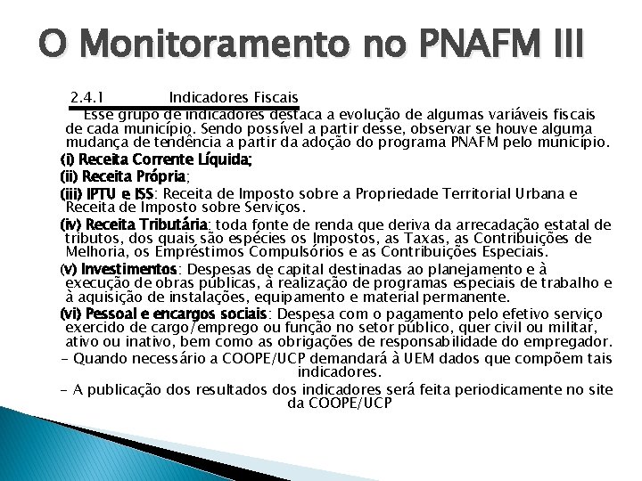 O Monitoramento no PNAFM III 2. 4. 1 Indicadores Fiscais Esse grupo de indicadores