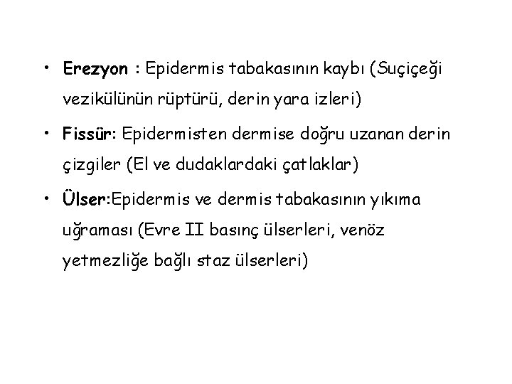  • Erezyon : Epidermis tabakasının kaybı (Suçiçeği vezikülünün rüptürü, derin yara izleri) •