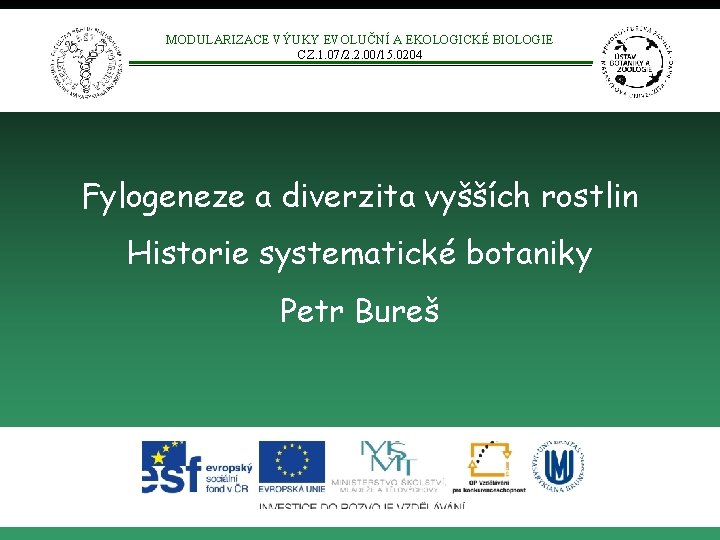 MODULARIZACE VÝUKY EVOLUČNÍ A EKOLOGICKÉ BIOLOGIE CZ. 1. 07/2. 2. 00/15. 0204 Fylogeneze a