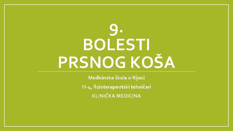 9. BOLESTI PRSNOG KOŠA Medicinska škola u Rijeci III-4, fizioterapeutski tehničari KLINIČKA MEDICINA 