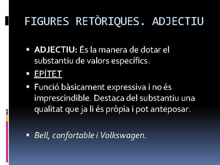 FIGURES RETÒRIQUES. ADJECTIU: És la manera de dotar el substantiu de valors específics. EPÍTET