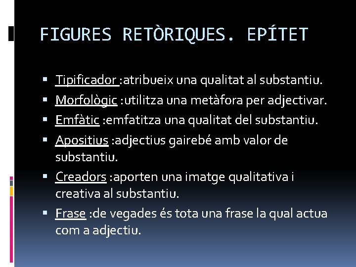 FIGURES RETÒRIQUES. EPÍTET Tipificador : atribueix una qualitat al substantiu. Morfològic : utilitza una