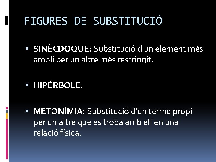 FIGURES DE SUBSTITUCIÓ SINÈCDOQUE: Substitució d'un element més ampli per un altre més restringit.