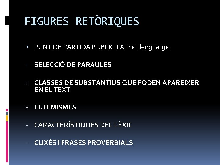 FIGURES RETÒRIQUES PUNT DE PARTIDA PUBLICITAT: el llenguatge: - SELECCIÓ DE PARAULES - CLASSES