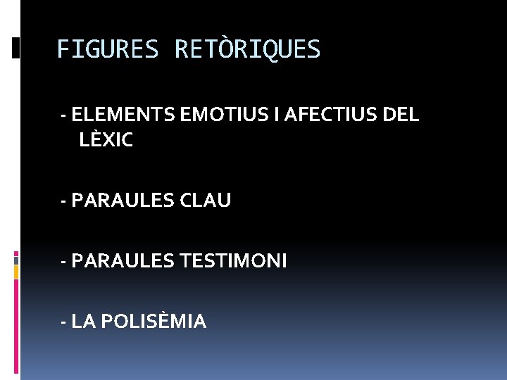 FIGURES RETÒRIQUES - ELEMENTS EMOTIUS I AFECTIUS DEL LÈXIC - PARAULES CLAU - PARAULES