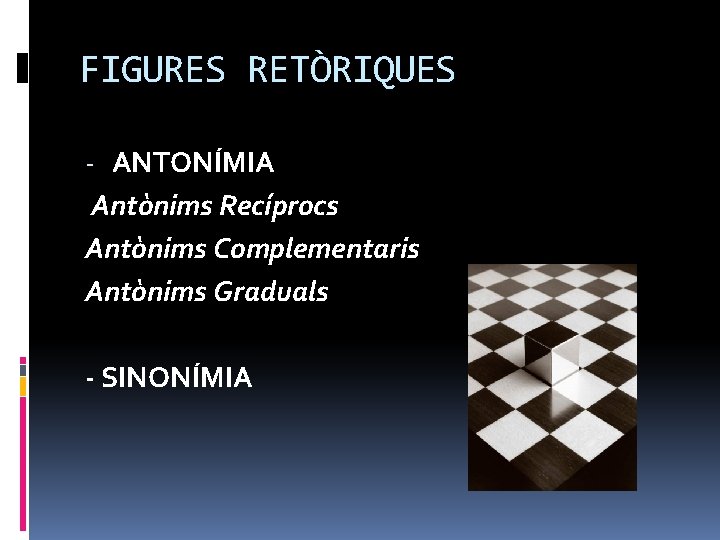 FIGURES RETÒRIQUES - ANTONÍMIA Antònims Recíprocs Antònims Complementaris Antònims Graduals - SINONÍMIA 