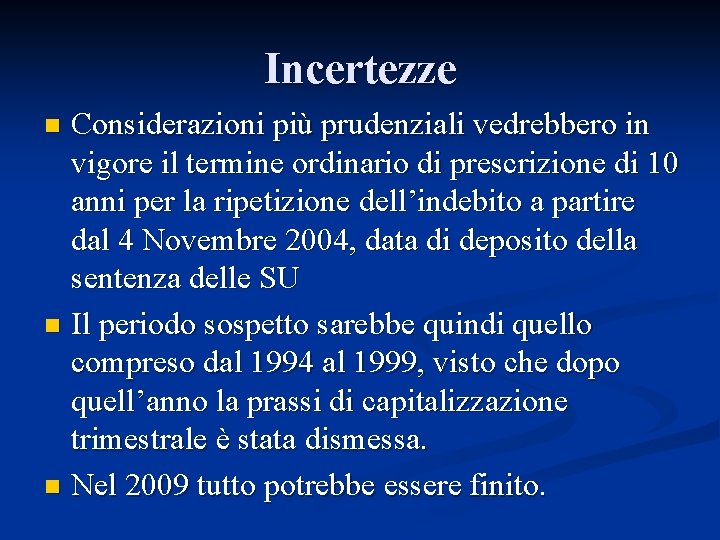 Incertezze Considerazioni più prudenziali vedrebbero in vigore il termine ordinario di prescrizione di 10