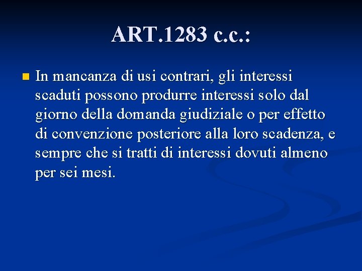 ART. 1283 c. c. : n In mancanza di usi contrari, gli interessi scaduti