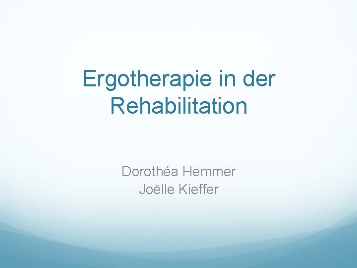 Ergotherapie in der Rehabilitation Dorothéa Hemmer Joëlle Kieffer 