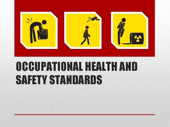 OCCUPATIONAL HEALTH AND SAFETY STANDARDS 