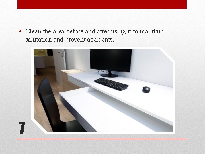  • Clean the area before and after using it to maintain sanitation and