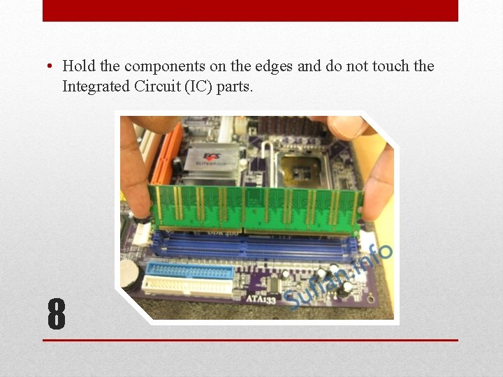  • Hold the components on the edges and do not touch the Integrated