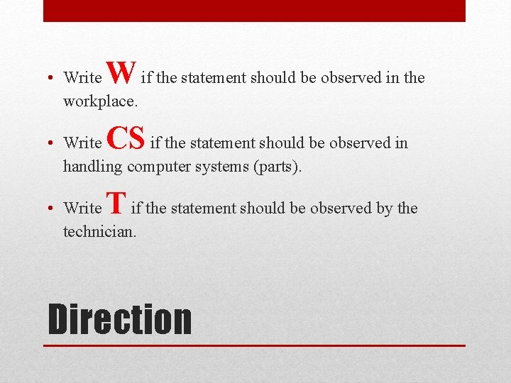 W • Write if the statement should be observed in the workplace. CS •