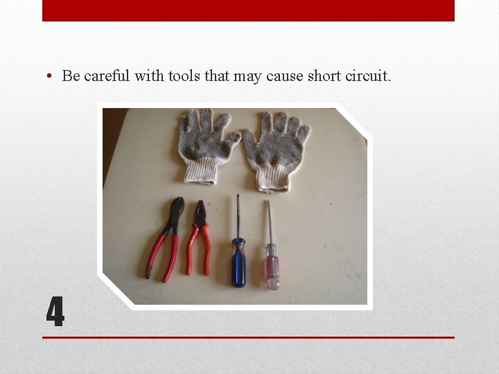  • Be careful with tools that may cause short circuit. 4 