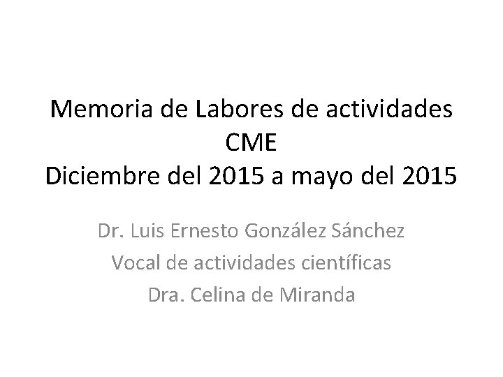 Memoria de Labores de actividades CME Diciembre del 2015 a mayo del 2015 Dr.