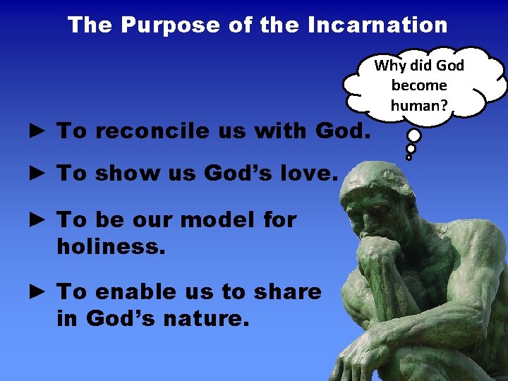 The Purpose of the Incarnation ► To reconcile us with God. ► To show The Purpose of the Incarnation ► To reconcile us with God. ► To show