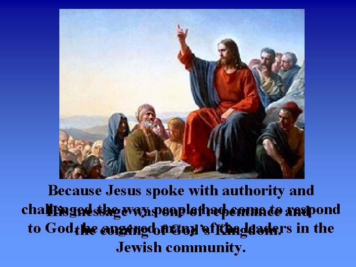 Because Jesus spoke with authority and challenged the way come to and respond His Because Jesus spoke with authority and challenged the way come to and respond His