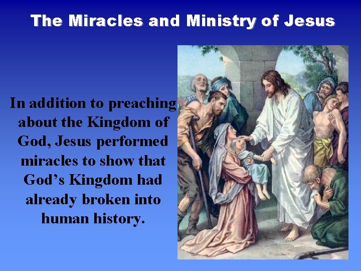 The Miracles and Ministry of Jesus In addition to preaching about the Kingdom of The Miracles and Ministry of Jesus In addition to preaching about the Kingdom of