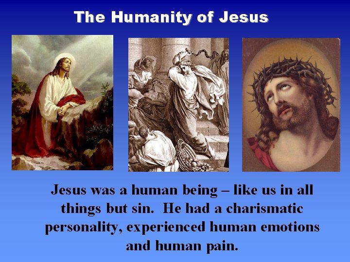 The Humanity of Jesus was a human being – like us in all things The Humanity of Jesus was a human being – like us in all things