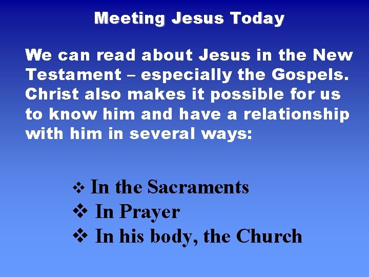 Meeting Jesus Today We can read about Jesus in the New Testament – especially Meeting Jesus Today We can read about Jesus in the New Testament – especially