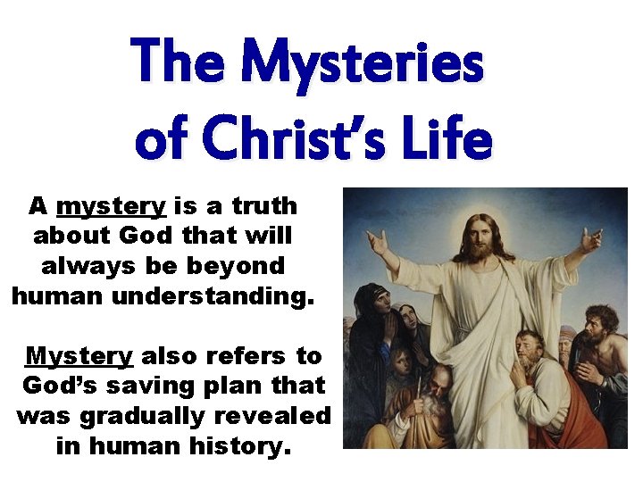 The Mysteries of Christ’s Life A mystery is a truth about God that will The Mysteries of Christ’s Life A mystery is a truth about God that will