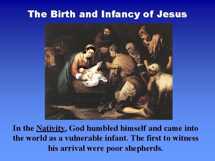 The Birth and Infancy of Jesus In the Nativity, God humbled himself and came The Birth and Infancy of Jesus In the Nativity, God humbled himself and came