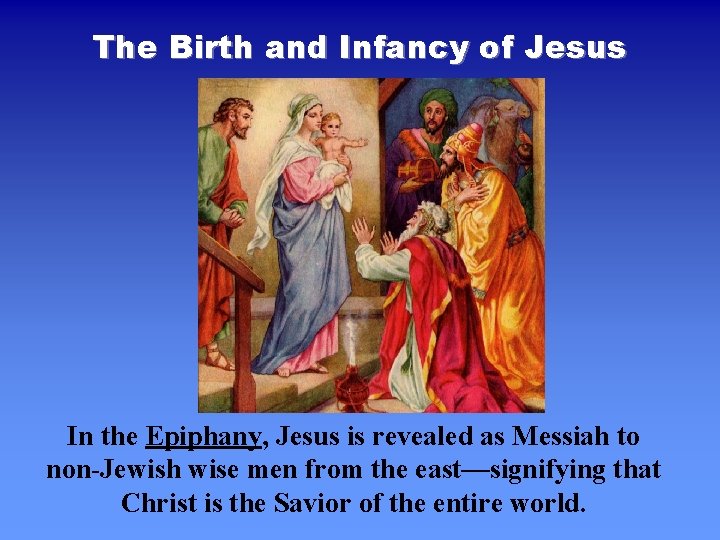 The Birth and Infancy of Jesus In the Epiphany, Jesus is revealed as Messiah The Birth and Infancy of Jesus In the Epiphany, Jesus is revealed as Messiah