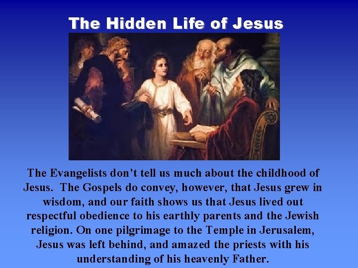 The Hidden Life of Jesus The Evangelists don’t tell us much about the childhood The Hidden Life of Jesus The Evangelists don’t tell us much about the childhood