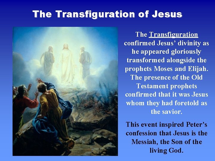 The Transfiguration of Jesus The Transfiguration confirmed Jesus’ divinity as he appeared gloriously transformed The Transfiguration of Jesus The Transfiguration confirmed Jesus’ divinity as he appeared gloriously transformed