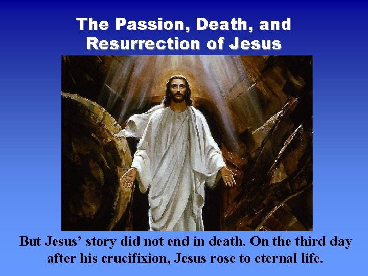 The Passion, Death, and Resurrection of Jesus But Jesus’ story did not end in The Passion, Death, and Resurrection of Jesus But Jesus’ story did not end in