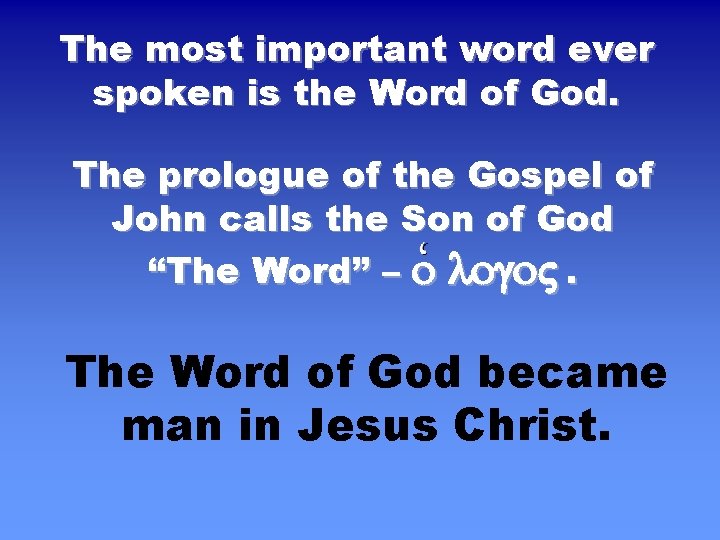 The most important word ever spoken is the Word of God. The prologue of The most important word ever spoken is the Word of God. The prologue of
