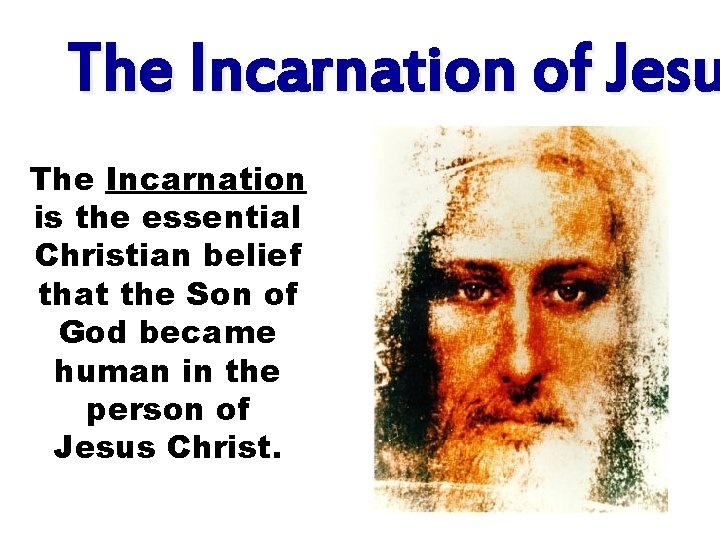 The Incarnation of Jesu The Incarnation is the essential Christian belief that the Son The Incarnation of Jesu The Incarnation is the essential Christian belief that the Son