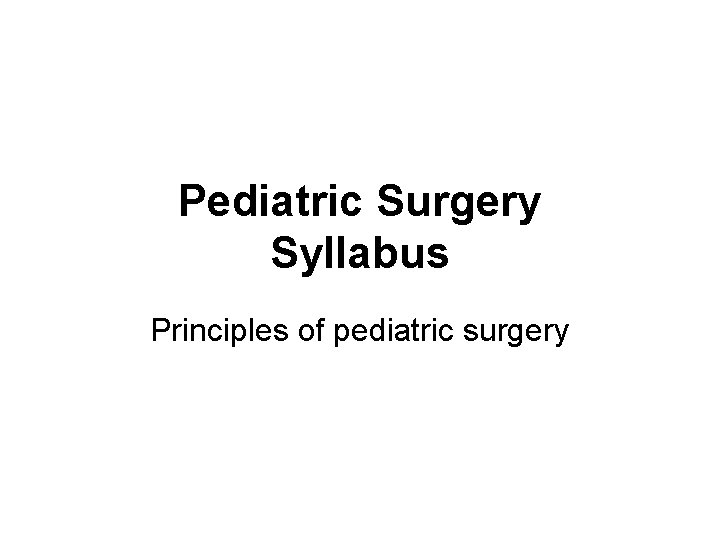 Pediatric Surgery Syllabus Principles of pediatric surgery 