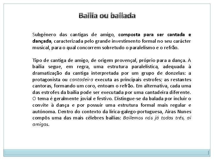 Bailia ou bailada Subgénero das cantigas de amigo, composta para ser cantada e dançada,