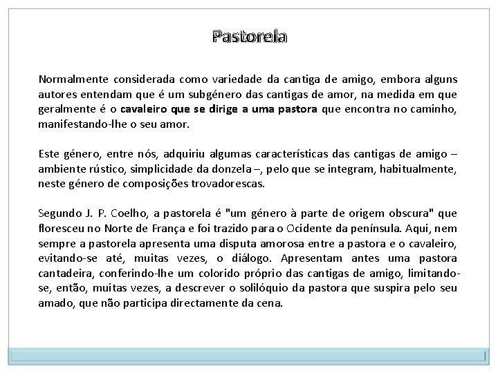 Pastorela Normalmente considerada como variedade da cantiga de amigo, embora alguns autores entendam que