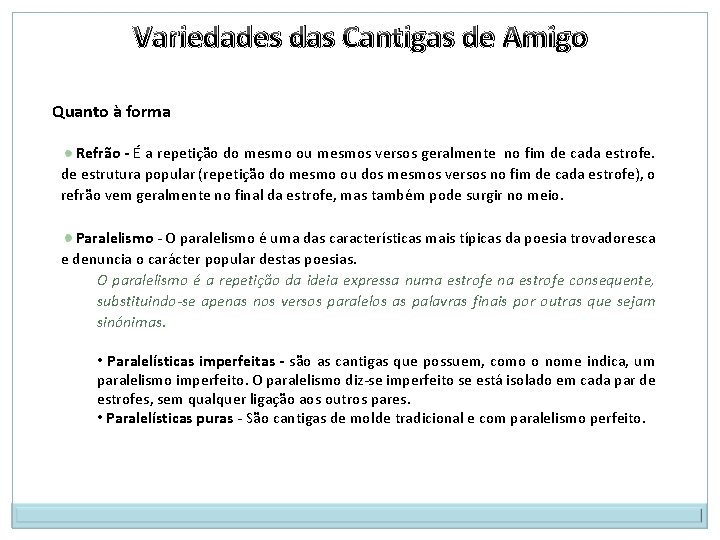 Variedades das Cantigas de Amigo Quanto à forma Refrão - É a repetição do