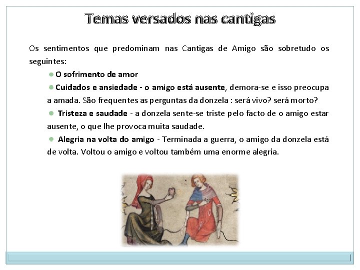 Temas versados nas cantigas Os sentimentos que predominam nas Cantigas de Amigo são sobretudo