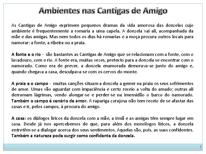 Ambientes nas Cantigas de Amigo As Cantigas de Amigo exprimem pequenos dramas da vida