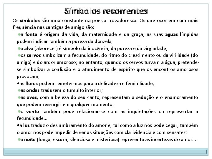 Símbolos recorrentes Os símbolos são uma constante na poesia trovadoresca. Os que ocorrem com