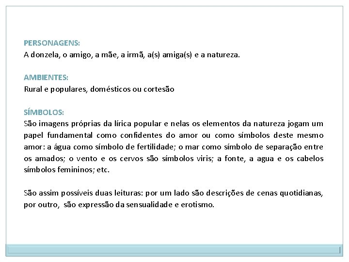PERSONAGENS: A donzela, o amigo, a mãe, a irmã, a(s) amiga(s) e a natureza.