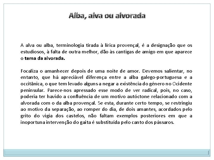 Alba, alva ou alvorada A alva ou alba, terminologia tirada à lírica provençal, é