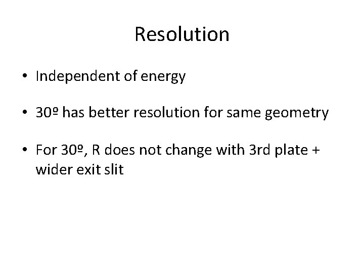Resolution • Independent of energy • 30º has better resolution for same geometry •