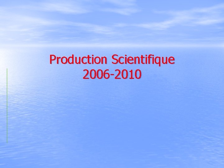 Production Scientifique 2006 -2010 