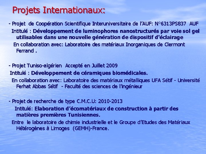 Projets Internationaux: - Projet de Coopération Scientifique Interuniversitaire de l’ AUF: N° 6313 PS
