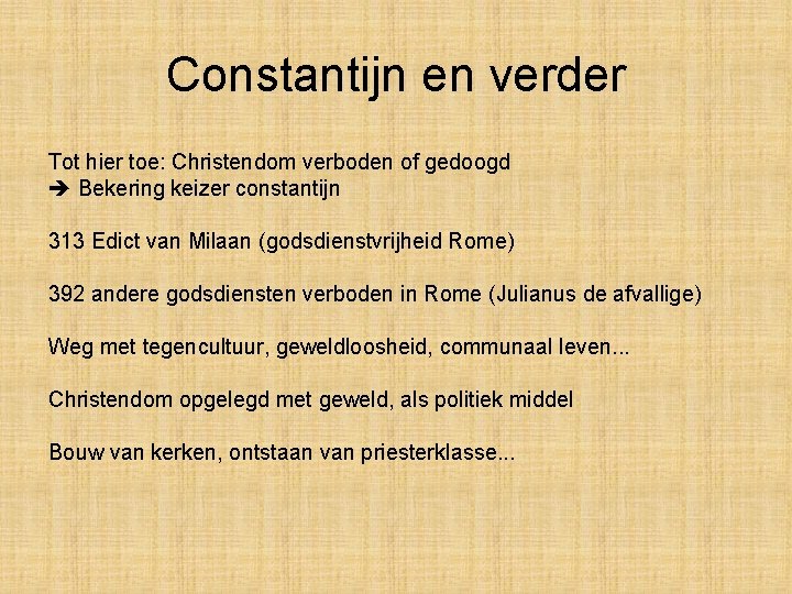 Constantijn en verder Tot hier toe: Christendom verboden of gedoogd Bekering keizer constantijn 313 Constantijn en verder Tot hier toe: Christendom verboden of gedoogd Bekering keizer constantijn 313