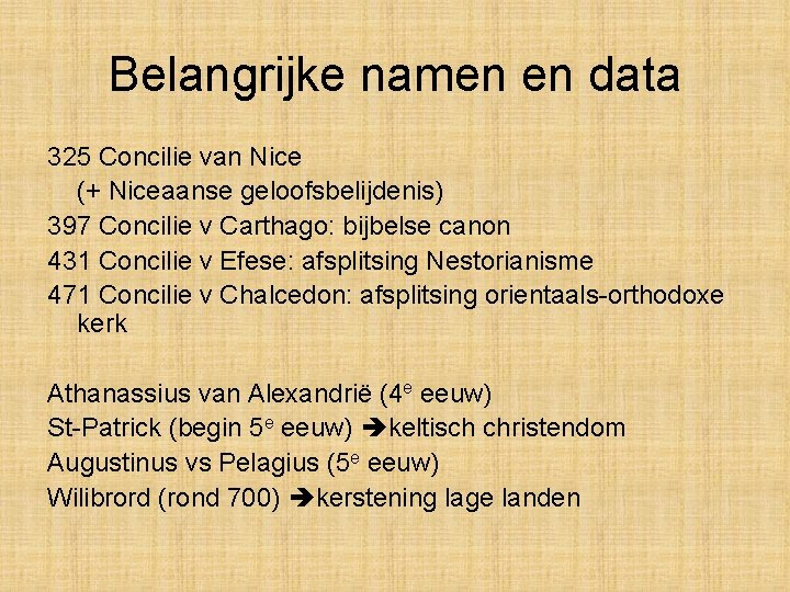 Belangrijke namen en data 325 Concilie van Nice (+ Niceaanse geloofsbelijdenis) 397 Concilie v Belangrijke namen en data 325 Concilie van Nice (+ Niceaanse geloofsbelijdenis) 397 Concilie v