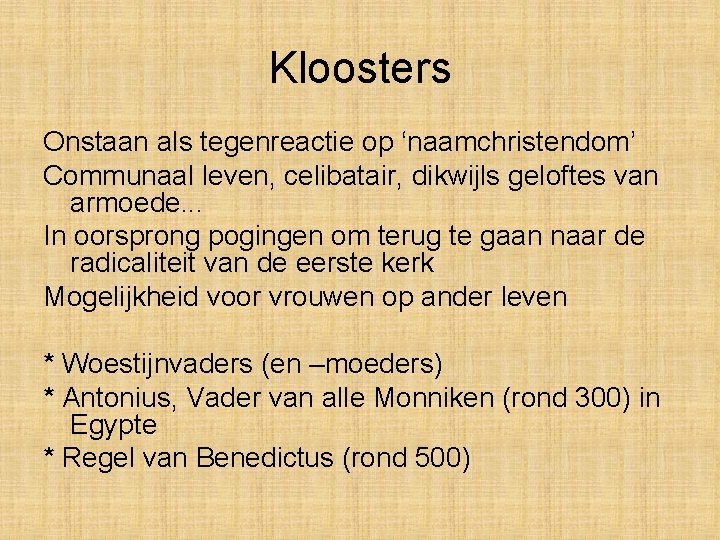 Kloosters Onstaan als tegenreactie op ‘naamchristendom’ Communaal leven, celibatair, dikwijls geloftes van armoede. . Kloosters Onstaan als tegenreactie op ‘naamchristendom’ Communaal leven, celibatair, dikwijls geloftes van armoede. .