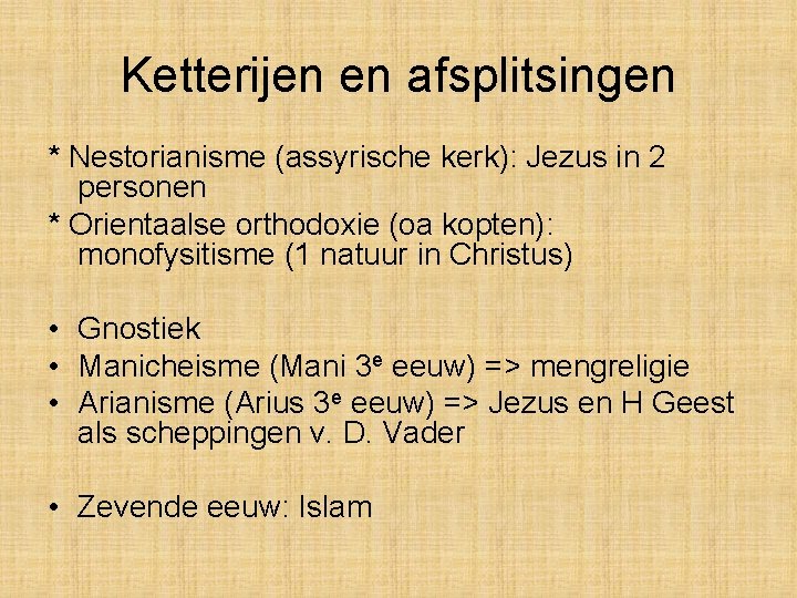 Ketterijen en afsplitsingen * Nestorianisme (assyrische kerk): Jezus in 2 personen * Orientaalse orthodoxie Ketterijen en afsplitsingen * Nestorianisme (assyrische kerk): Jezus in 2 personen * Orientaalse orthodoxie