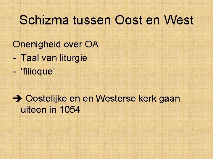 Schizma tussen Oost en West Onenigheid over OA - Taal van liturgie - ‘filioque’ Schizma tussen Oost en West Onenigheid over OA - Taal van liturgie - ‘filioque’